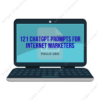 121 ChatGPT Prompts For Internet Marketers
