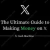 Ultimate Guide To Making Money On X